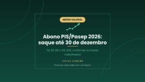 Abono salarial PIS/Pasep 2026: quem não sacou tem até 30 de dezembro de 2026; valor de R$ 136 a R$ 1.621