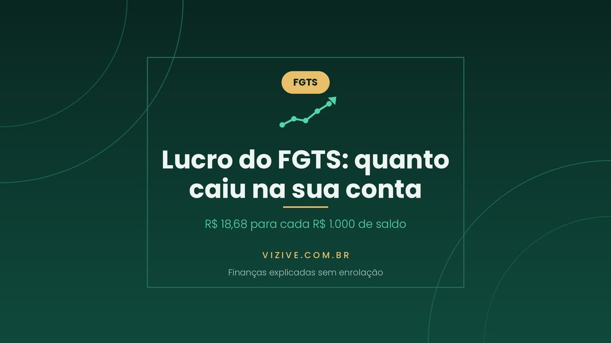 Lucro do FGTS 2026: R$ 18,68 para cada R$ 1.000 de saldo em 31 de dezembro de 2025, credito automatico na conta do FGTS