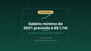 Salário mínimo de 2027 previsto em R$ 1.741, alta de R$ 120 sobre os R$ 1.621 de 2026; valor definitivo sai em dezembro